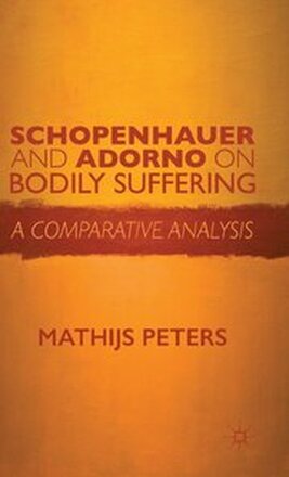 Schopenhauer and Adorno on Bodily Suffering