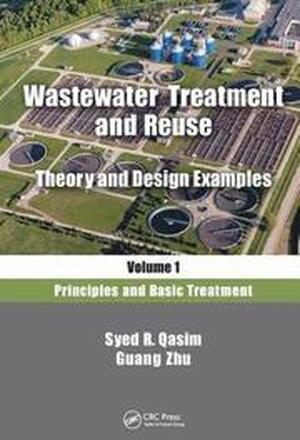 Wastewater Treatment and Reuse, Theory and Design Examples, Volume 1