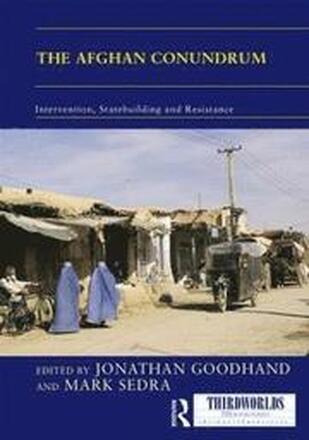 The Afghan Conundrum: intervention, statebuilding and resistance