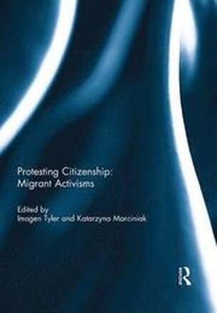 Protesting Citizenship: Migrant Activisms