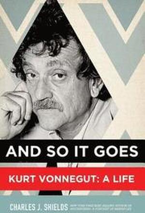 And So it Goes: Kurt Vonnegut: A Life