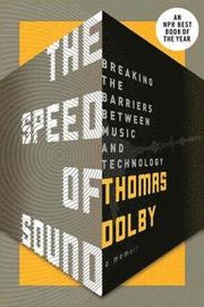 The Speed of Sound: Breaking the Barriers Between Music and Technology: A Memoir