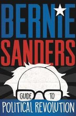 Bernie Sanders Guide To Political Revolution