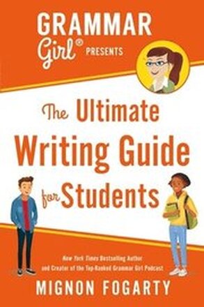 Grammar Girl Presents The Ultimate Writing Guide For Students