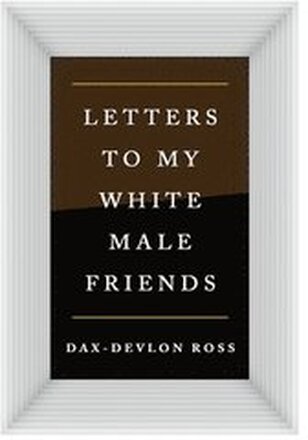Letters to My White Male Friends