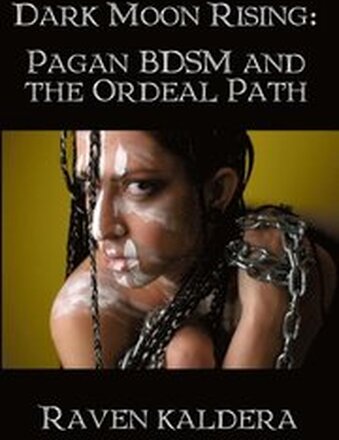 Dark Moon Rising: Pagan BDSM and the Ordeal Path