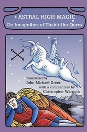 Astral High Magic: De Imaginibus of Thabit Ibn Qurra