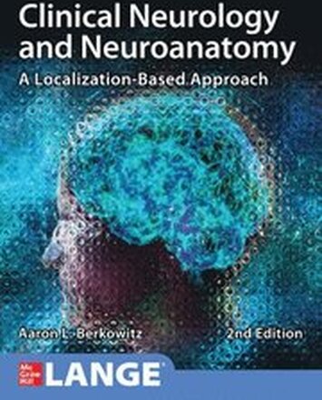 Clinical Neurology and Neuroanatomy: A Localization-Based Approach, Second Edition