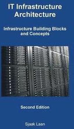 IT Infrastructure Architecture - Infrastructure Building Blocks and Concepts Second Edition