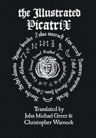 The Illustrated Picatrix: the Complete Occult Classic of Astrological Magic