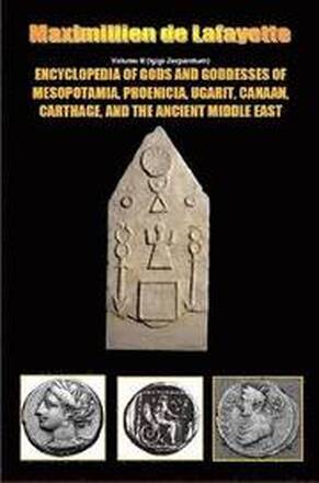 Encyclopedia of Gods and Goddesses of Mesopotamia Phoenicia, Ugarit, Canaan, Carthage, and the Ancient Middle East. V.II