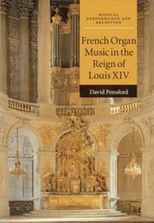 French Organ Music in the Reign of Louis XIV