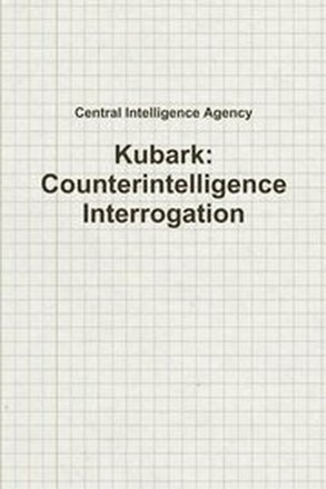 Kubark: Counterintelligence Interrogation