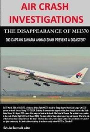 Air Crash Investigations - the Disappearance of Mh370 - Did Captain Zaharie Ahmad Shah Prevent a Disaster?
