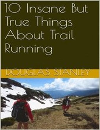 10 Insane But True Things About Trail Running