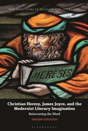 Christian Heresy, James Joyce, and the Modernist Literary Imagination
