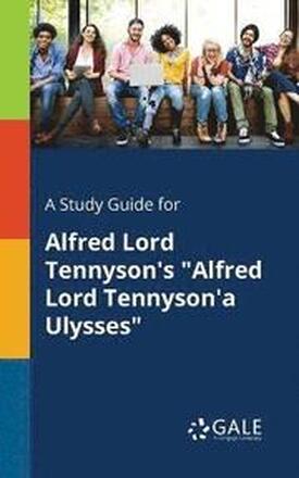A Study Guide for Alfred Lord Tennyson's "Alfred Lord Tennyson'a Ulysses