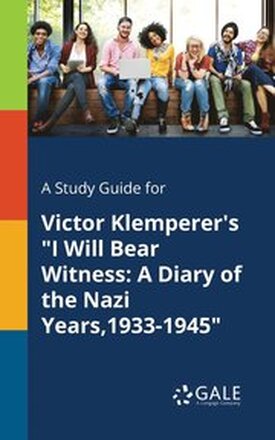 A Study Guide for Victor Klemperer's "I Will Bear Witness