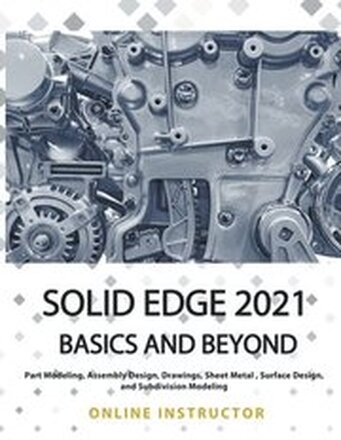 Solid Edge 2021 Basics and Beyond