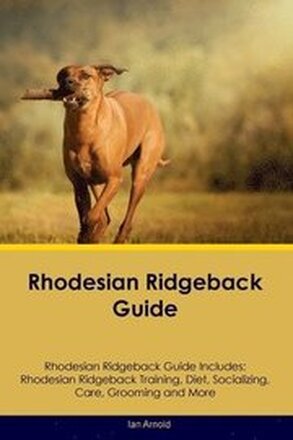 Rhodesian Ridgeback Guide Rhodesian Ridgeback Guide Includes
