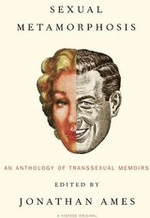 Sexual Metamorphosis: An Anthology of Transsexual Memoirs