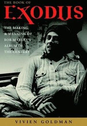 The Book of Exodus: The Making and Meaning of Bob Marley and the Wailers' Album of the Century