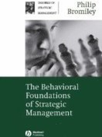 The Behavioral Foundations of Strategic Management