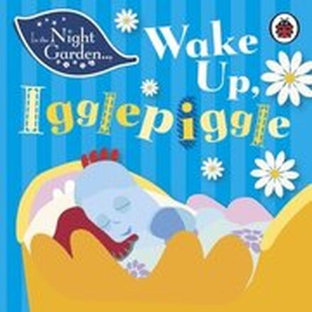 In the Night Garden: Wake Up, Igglepiggle