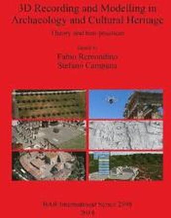 3D Recording and Modelling in Archaeology and Cultural Heritage Theory and best practices