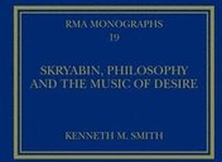 Skryabin, Philosophy and the Music of Desire