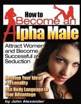 How to Become an Alpha Male