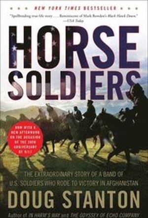 Horse Soldiers: The Extraordinary Story of a Band of US Soldiers Who Rode to Victory in Afghanistan