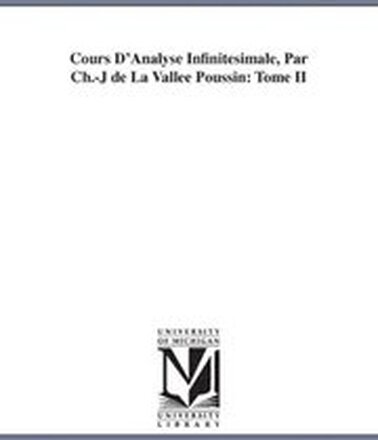 Cours D'Analyse Infinitesimale, Par Ch.-J de La Vallee Poussin