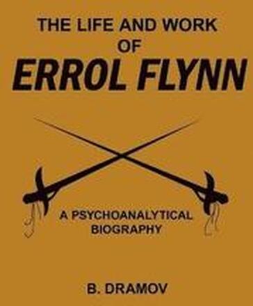 The Life and Work of Errol Flynn