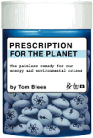 Prescription for the Planet: The Painless Remedy for Our Energy & Environmental Crises