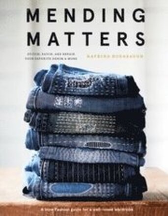 Mending Matters: Stitch, Patch, and Repair Your Favorite Denim & More