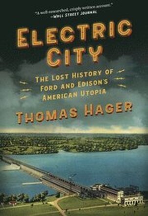 Electric City: The Lost History of Ford and Edison's American Utopia