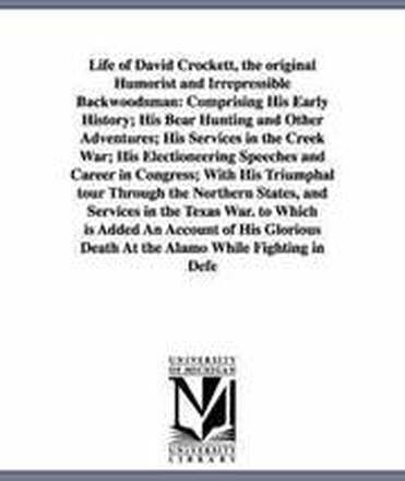 Life of David Crockett, the original Humorist and Irrepressible Backwoodsman