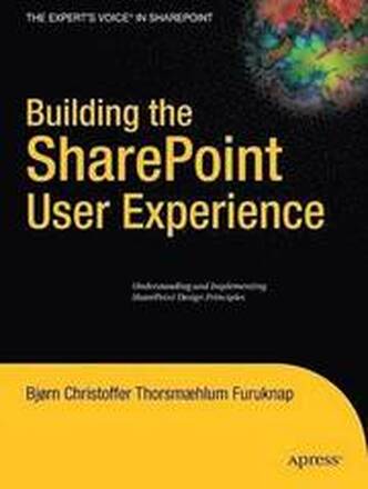 Building the SharePoint User Experience: Understanding and Implementing SharePoint Design Principles