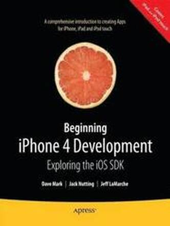 Beginning iPhone 4 Development: Exploring the iOS SDK