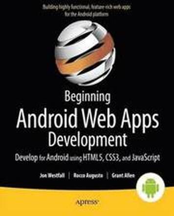 Beginning Android Web Apps Development: Develop for Android using HTML5, CSS3, and JavaScript