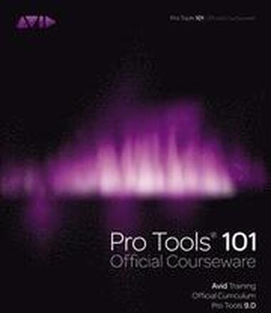 Pro Tools 101 Official Courseware: Avid Training Official Curriculum Pro Tools 9.0 Book/DVD Package