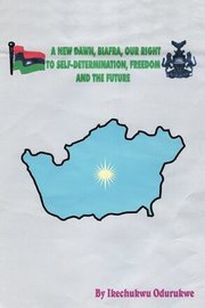 A New Dawn, Biafra, Our Right to Self-Determination, Freedom and the Future
