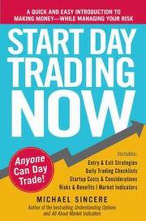 Start Day Trading Now: A Quick and Easy Introduction to Making Money While Managing Your Risk