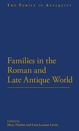 Families in the Roman and Late Antique World