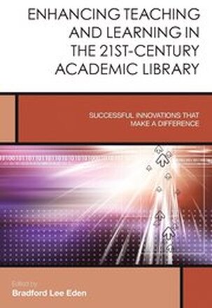 Enhancing Teaching and Learning in the 21st-Century Academic Library