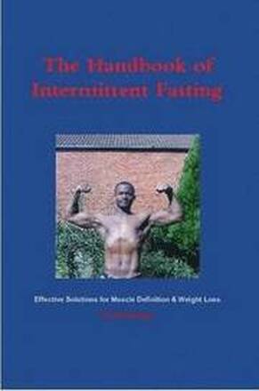 The Handbook of Intermittent Fasting - Effective Solutions for Weight Loss & Muscle Definition