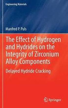 The Effect of Hydrogen and Hydrides on the Integrity of Zirconium Alloy Components