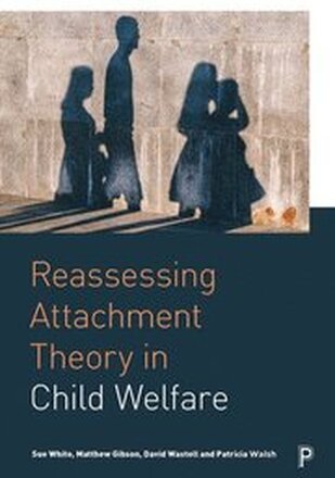 Reassessing Attachment Theory in Child Welfare