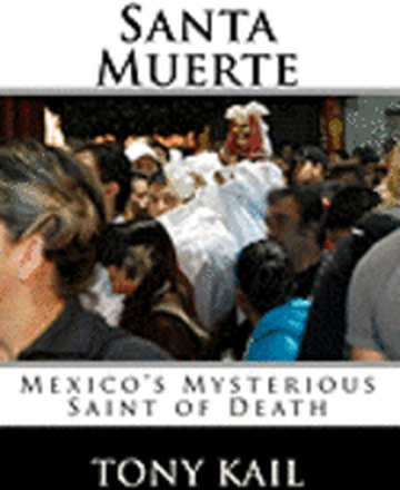 Santa Muerte: Mexico's Mysterious Saint of Death
